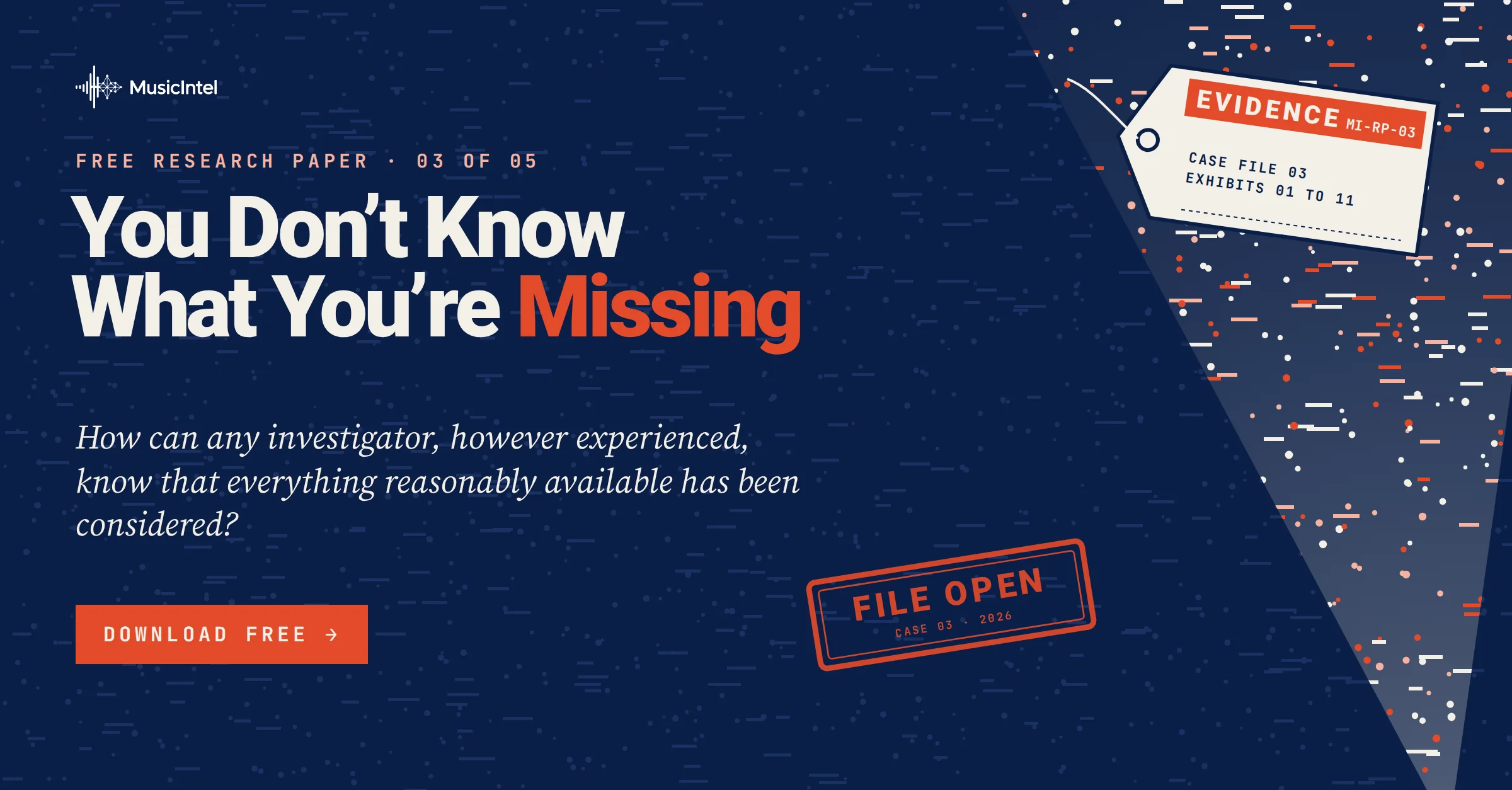 You Don’t Know What You’re Missing, free research paper 03 of 05 from Music Intel: how can any investigator, however experienced, know that everything reasonably available has been considered? Navy card with an evidence tag and a File Open stamp.
